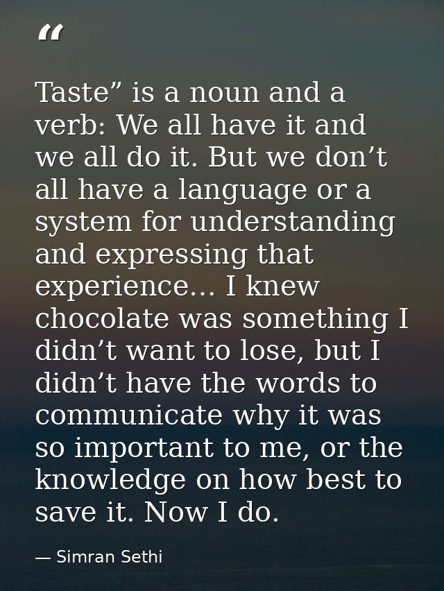 Taste” is a noun and a verb: We all have it and we all do it. But we don’t all have a language or a system for understan — Simran Sethi