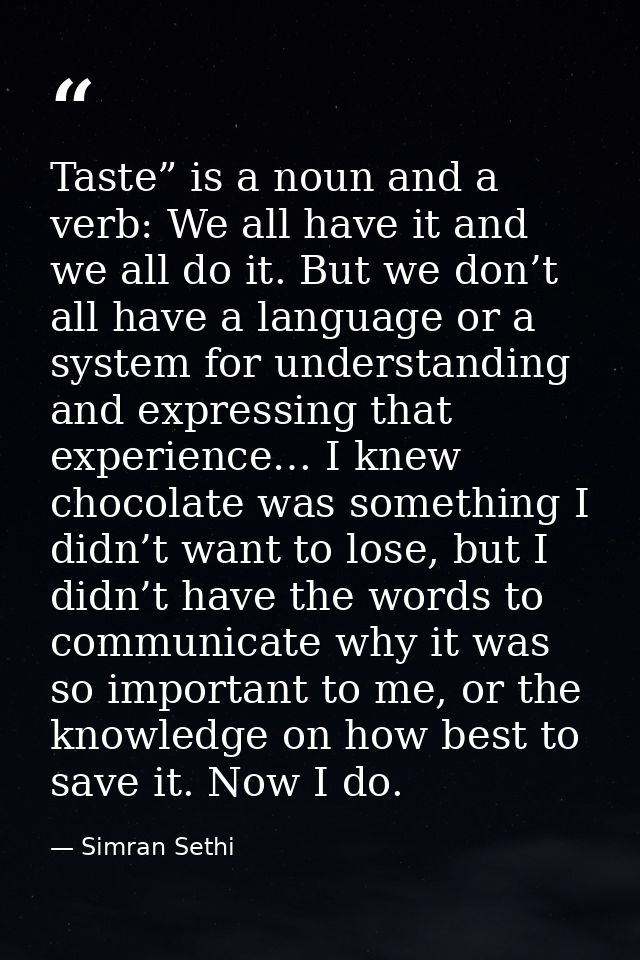 Taste” is a noun and a verb: We all have it and we all do it. But we don’t all have a language or a system for understan — Simran Sethi