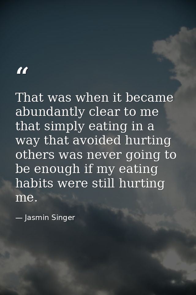That was when it became abundantly clear to me that simply eating in a way that avoided hurting others was never going t — Jasmin Singer