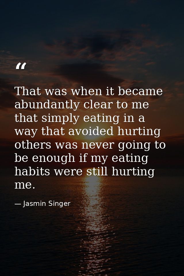 That was when it became abundantly clear to me that simply eating in a way that avoided hurting others was never going t — Jasmin Singer