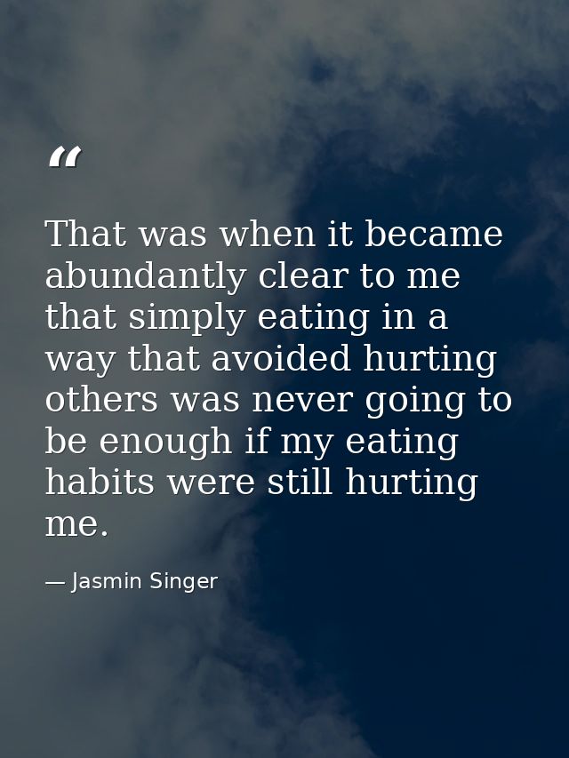 That was when it became abundantly clear to me that simply eating in a way that avoided hurting others was never going t — Jasmin Singer