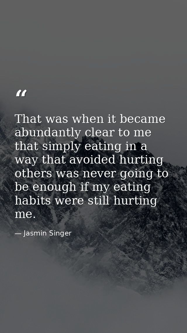 That was when it became abundantly clear to me that simply eating in a way that avoided hurting others was never going t — Jasmin Singer