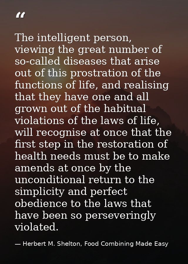 The intelligent person, viewing the great number of so-called diseases that arise out of this prostration of the functio — Herbert M. Shelton, Food Combining Made Easy