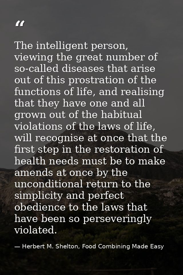 The intelligent person, viewing the great number of so-called diseases that arise out of this prostration of the functio — Herbert M. Shelton, Food Combining Made Easy