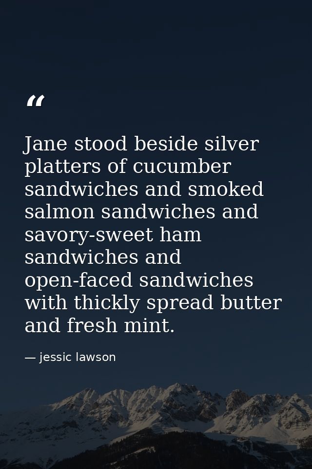Jane stood beside silver platters of cucumber sandwiches and smoked salmon sandwiches and savory-sweet ham sandwiches an — jessic lawson