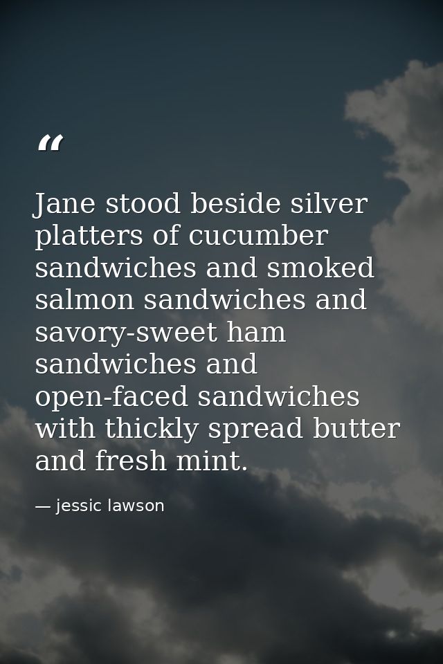 Jane stood beside silver platters of cucumber sandwiches and smoked salmon sandwiches and savory-sweet ham sandwiches an — jessic lawson