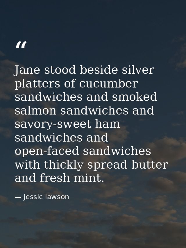 Jane stood beside silver platters of cucumber sandwiches and smoked salmon sandwiches and savory-sweet ham sandwiches an — jessic lawson