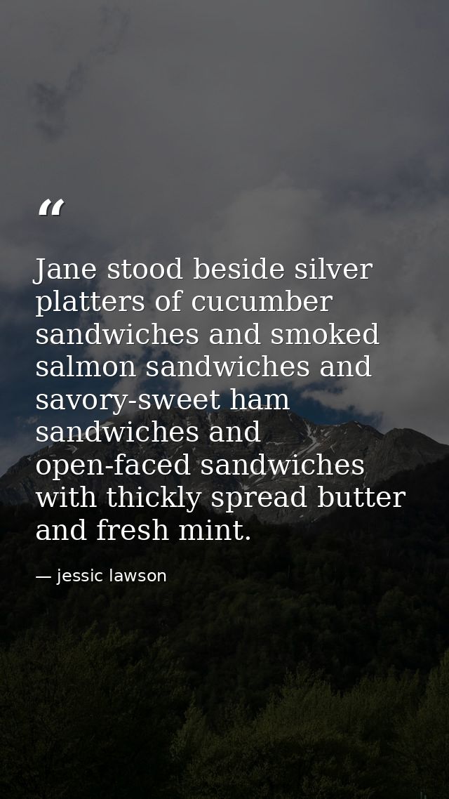 Jane stood beside silver platters of cucumber sandwiches and smoked salmon sandwiches and savory-sweet ham sandwiches an — jessic lawson