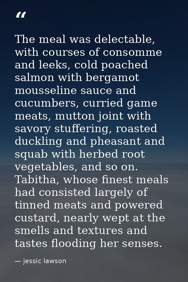 The meal was delectable, with courses of consomme and leeks, cold poached salmon with bergamot mousseline sauce and cucu — jessic lawson