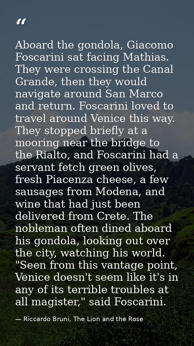 Aboard the gondola, Giacomo Foscarini sat facing Mathias. They were crossing the Canal Grande, then they would navigate  — Riccardo Bruni, The Lion and the Rose