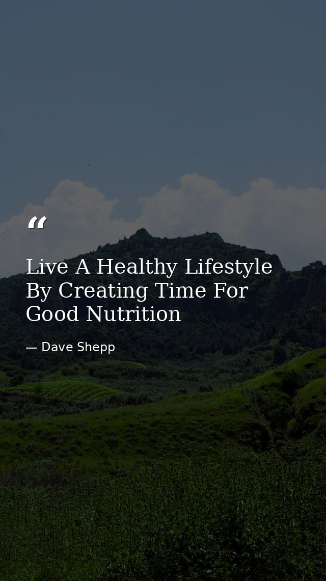 Live A Healthy Lifestyle By Creating Time For Good Nutrition — Dave Shepp