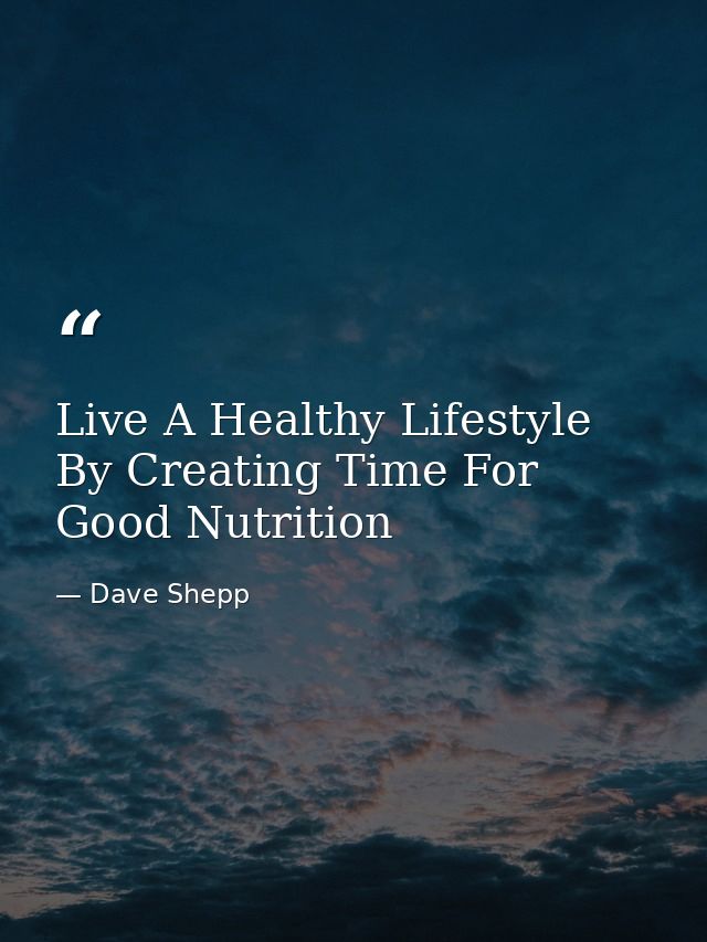 Live A Healthy Lifestyle By Creating Time For Good Nutrition — Dave Shepp