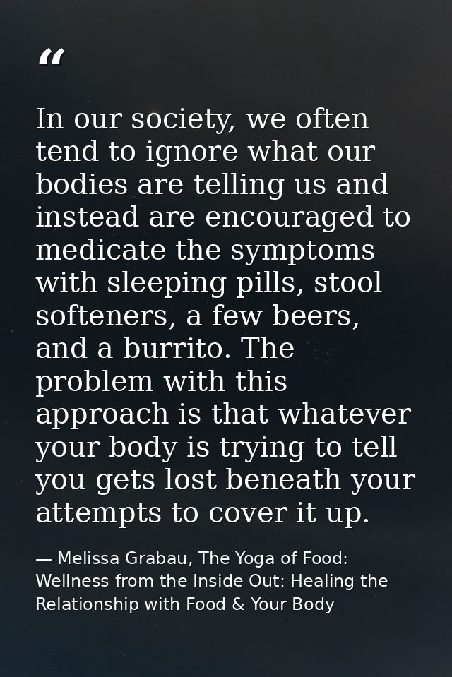 In our society, we often tend to ignore what our bodies are telling us and instead are encouraged to medicate the sympto — Melissa Grabau, The Yoga of Food: Wellness from the Inside Out: Healing the Relationship with Food & Your Body