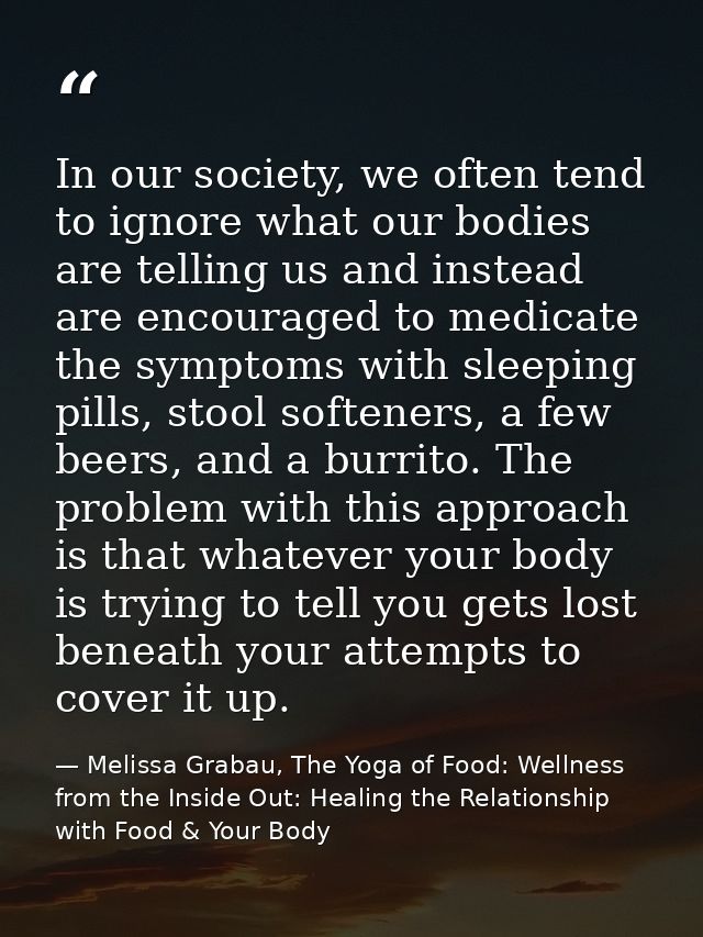 In our society, we often tend to ignore what our bodies are telling us and instead are encouraged to medicate the sympto — Melissa Grabau, The Yoga of Food: Wellness from the Inside Out: Healing the Relationship with Food & Your Body