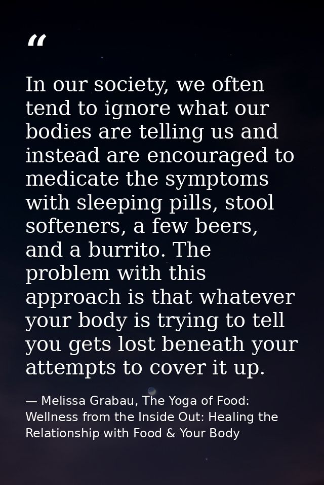 In our society, we often tend to ignore what our bodies are telling us and instead are encouraged to medicate the sympto — Melissa Grabau, The Yoga of Food: Wellness from the Inside Out: Healing the Relationship with Food & Your Body