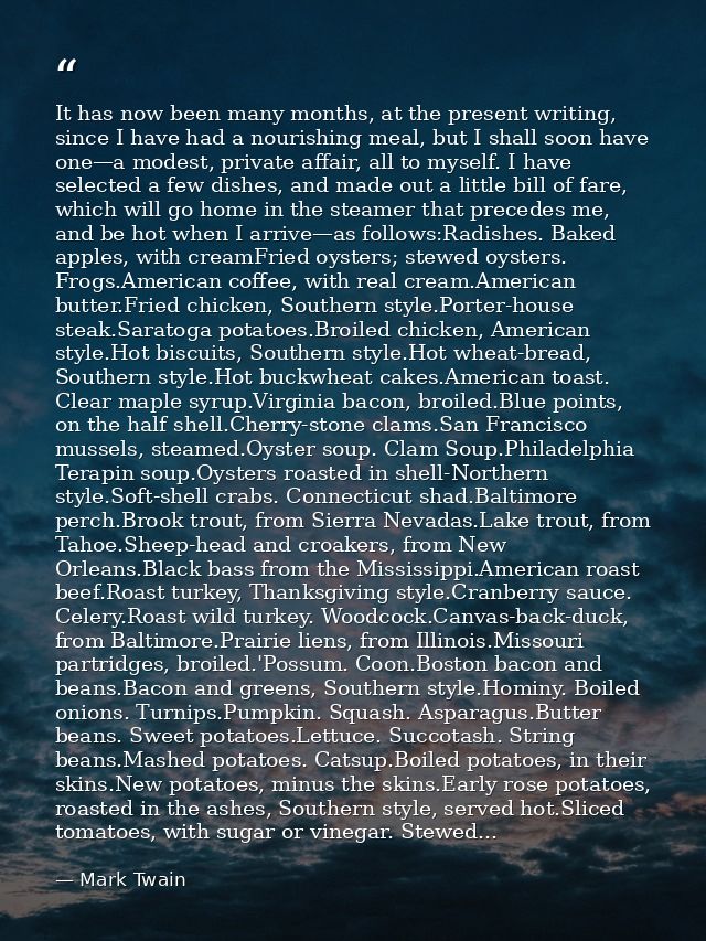 It has now been many months, at the present writing, since I have had a nourishing meal, but I shall soon have one—a mod — Mark Twain