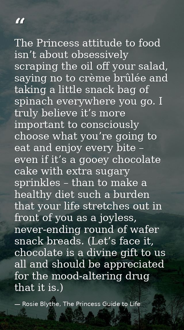 The Princess attitude to food isn’t about obsessively scraping the oil off your salad, saying no to crème brûlée and tak — Rosie Blythe, The Princess Guide to Life