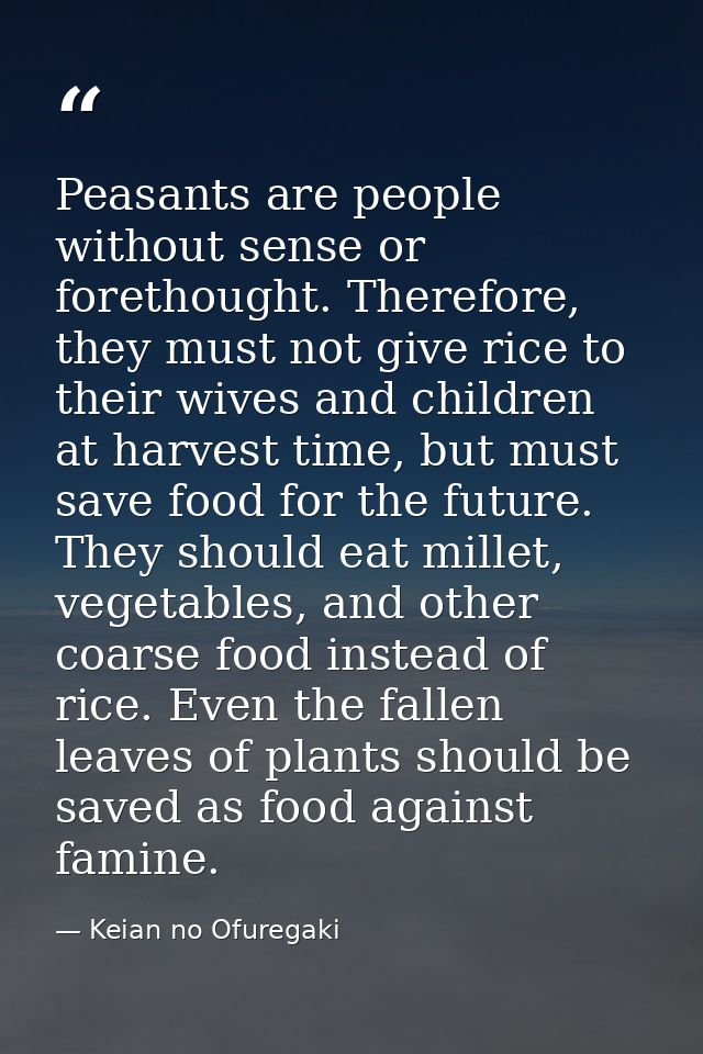 Peasants are people without sense or forethought. Therefore, they must not give rice to their wives and children at harv — Keian no Ofuregaki