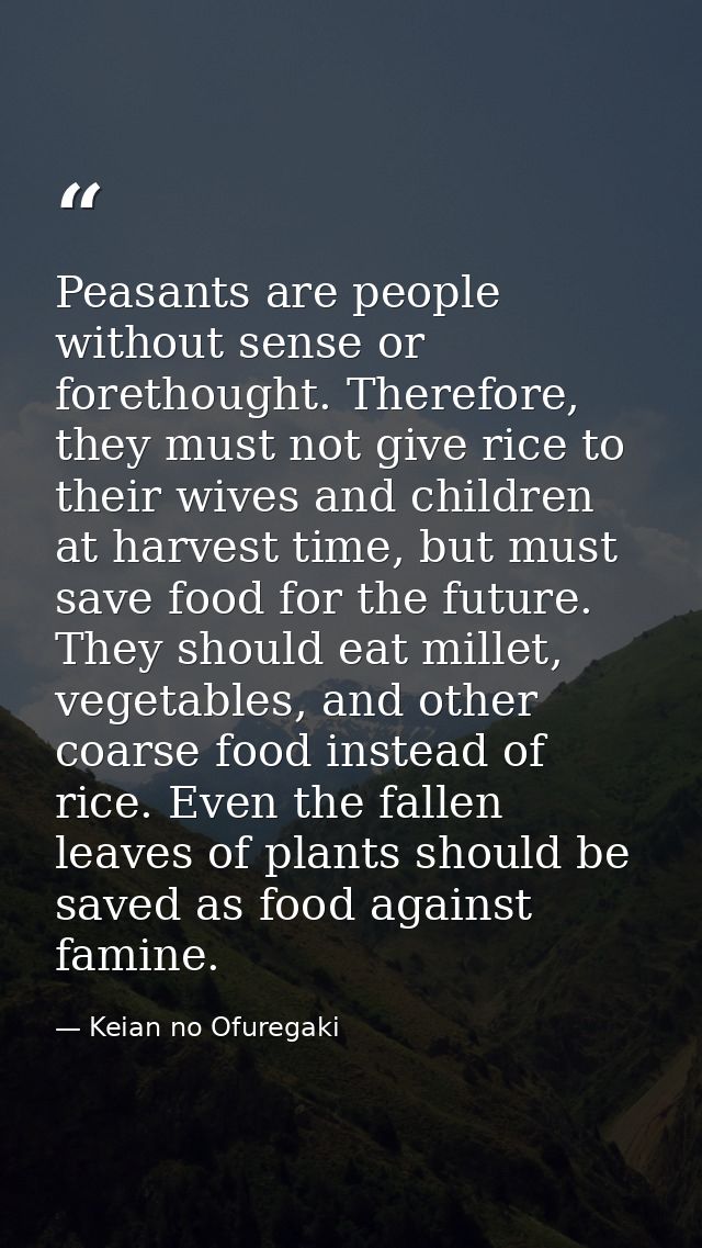 Peasants are people without sense or forethought. Therefore, they must not give rice to their wives and children at harv — Keian no Ofuregaki