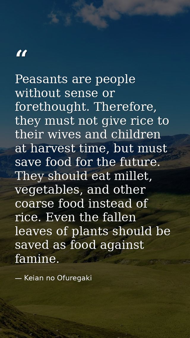 Peasants are people without sense or forethought. Therefore, they must not give rice to their wives and children at harv — Keian no Ofuregaki