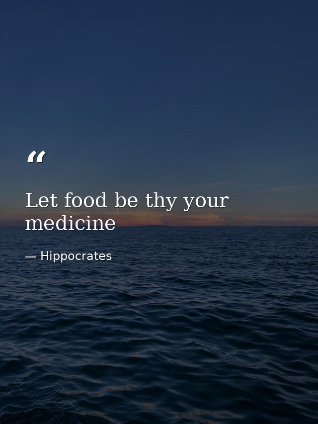 Let food be thy your medicine — Hippocrates