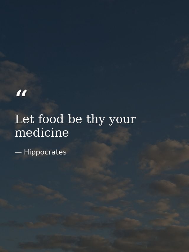 Let food be thy your medicine — Hippocrates