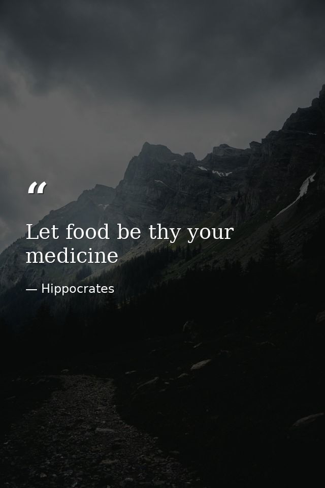 Let food be thy your medicine — Hippocrates