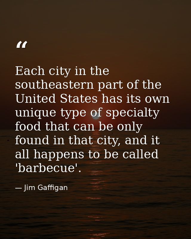 Each city in the southeastern part of the United States has its own unique type of specialty food that can be only found — Jim Gaffigan
