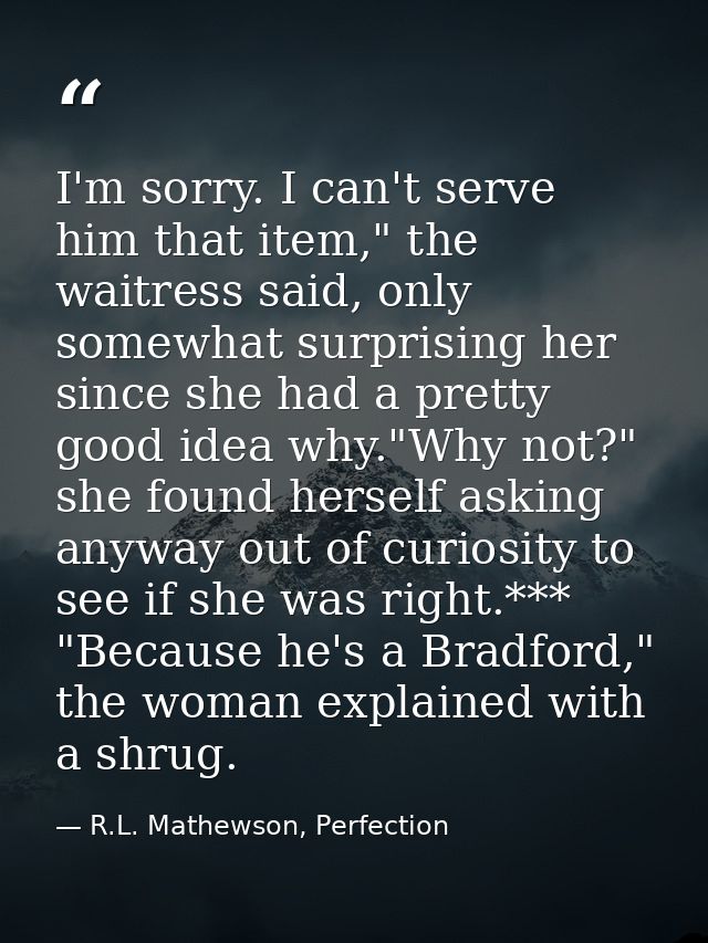 I'm sorry. I can't serve him that item," the waitress said, only somewhat surprising her since she had a pretty good ide — R.L. Mathewson, Perfection