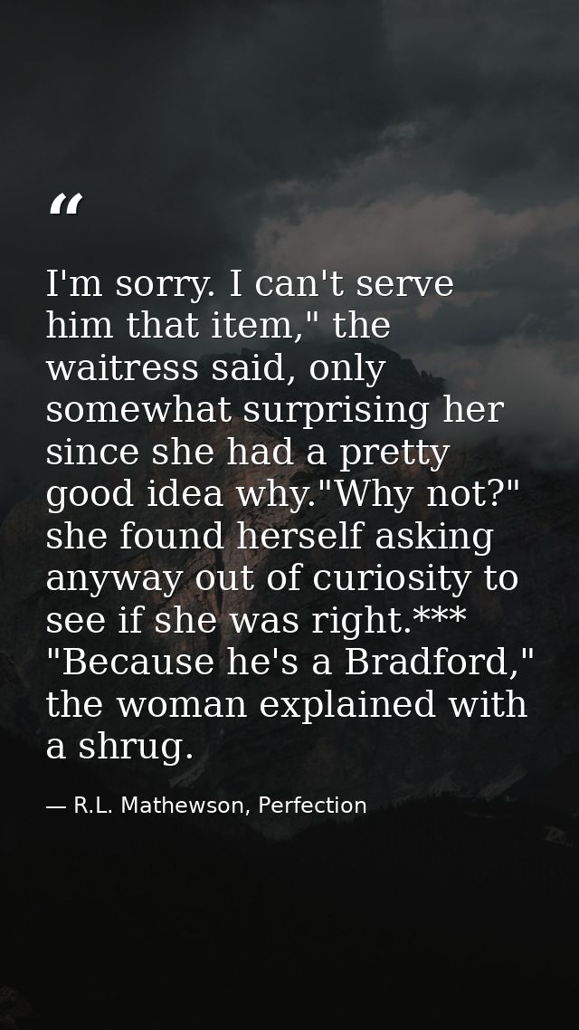 I'm sorry. I can't serve him that item," the waitress said, only somewhat surprising her since she had a pretty good ide — R.L. Mathewson, Perfection
