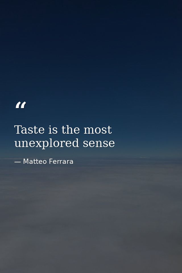 Taste is the most unexplored sense — Matteo Ferrara