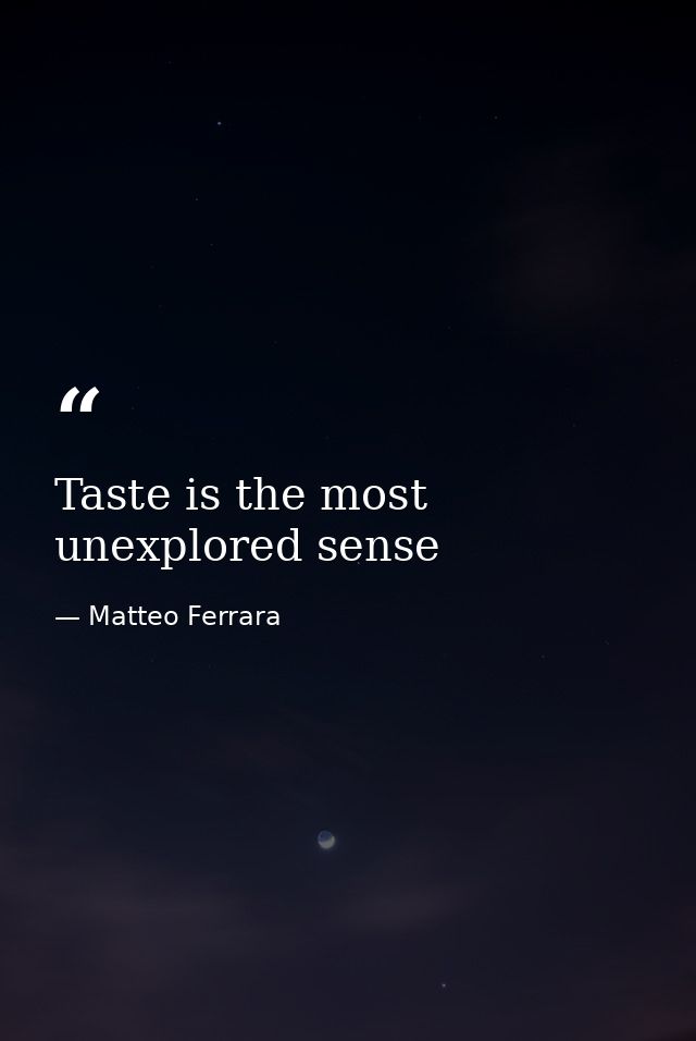 Taste is the most unexplored sense — Matteo Ferrara