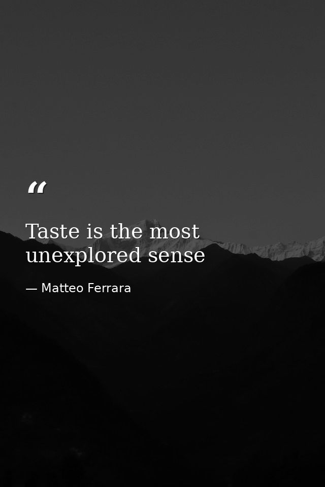 Taste is the most unexplored sense — Matteo Ferrara