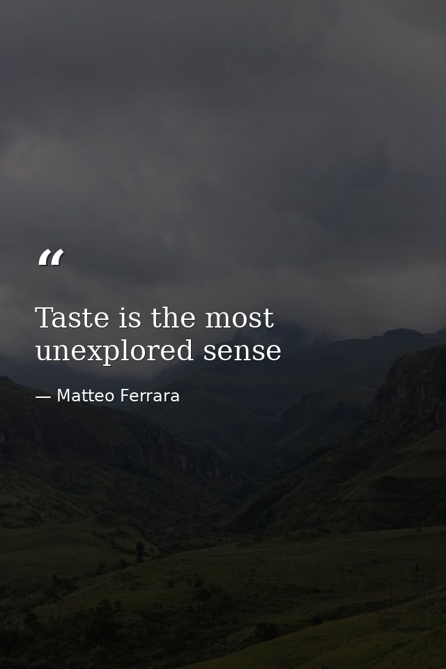Taste is the most unexplored sense — Matteo Ferrara