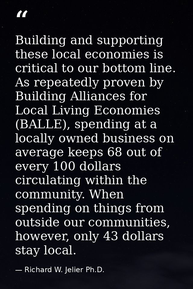 Building and supporting these local economies is critical to our bottom line. As repeatedly proven by Building Alliances — Richard W. Jelier Ph.D.