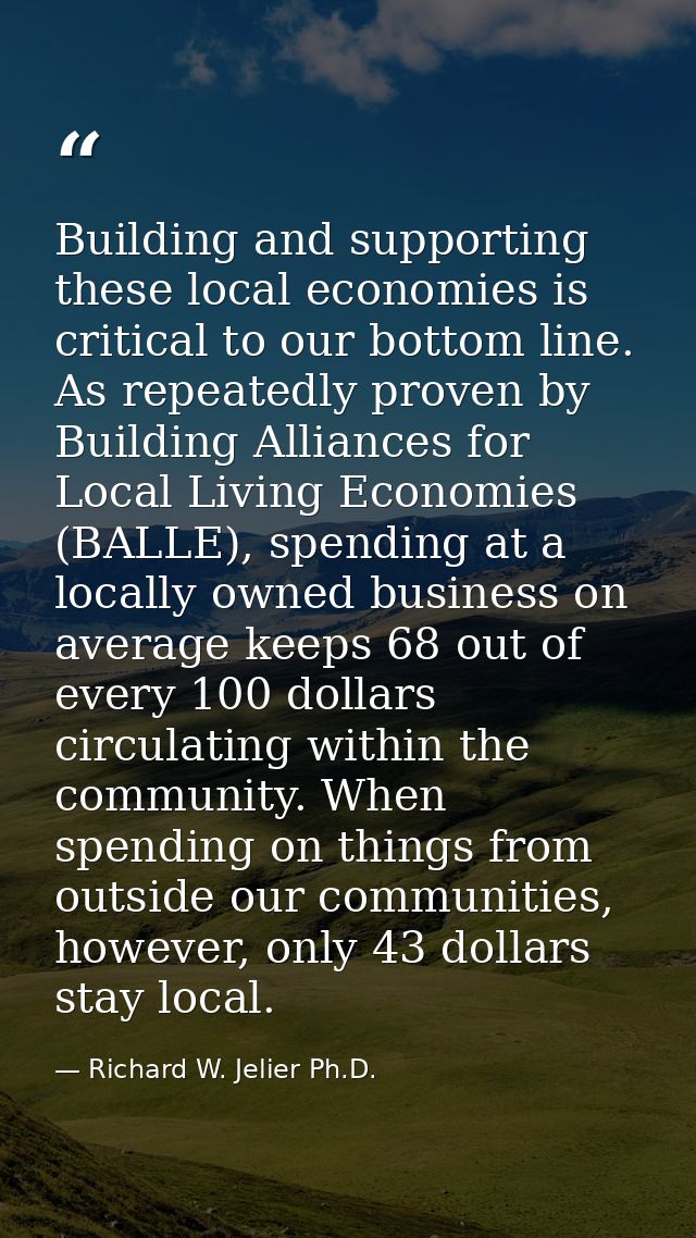 Building and supporting these local economies is critical to our bottom line. As repeatedly proven by Building Alliances — Richard W. Jelier Ph.D.