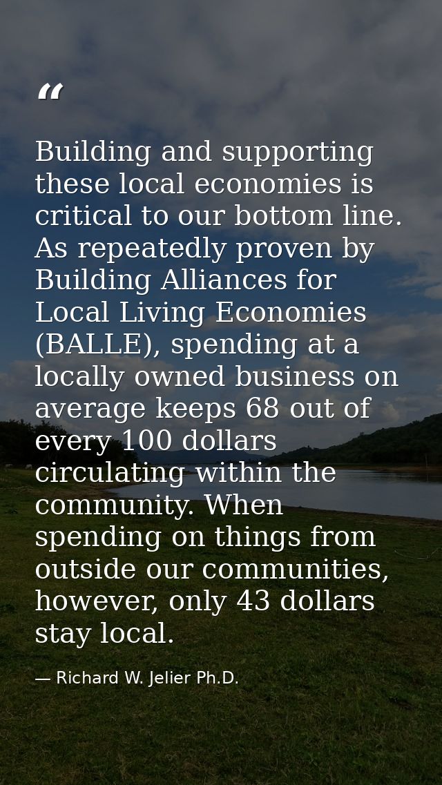 Building and supporting these local economies is critical to our bottom line. As repeatedly proven by Building Alliances — Richard W. Jelier Ph.D.