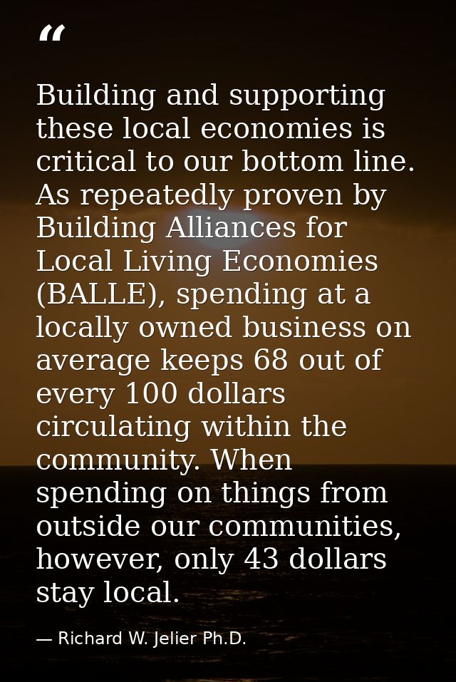 Building and supporting these local economies is critical to our bottom line. As repeatedly proven by Building Alliances — Richard W. Jelier Ph.D.