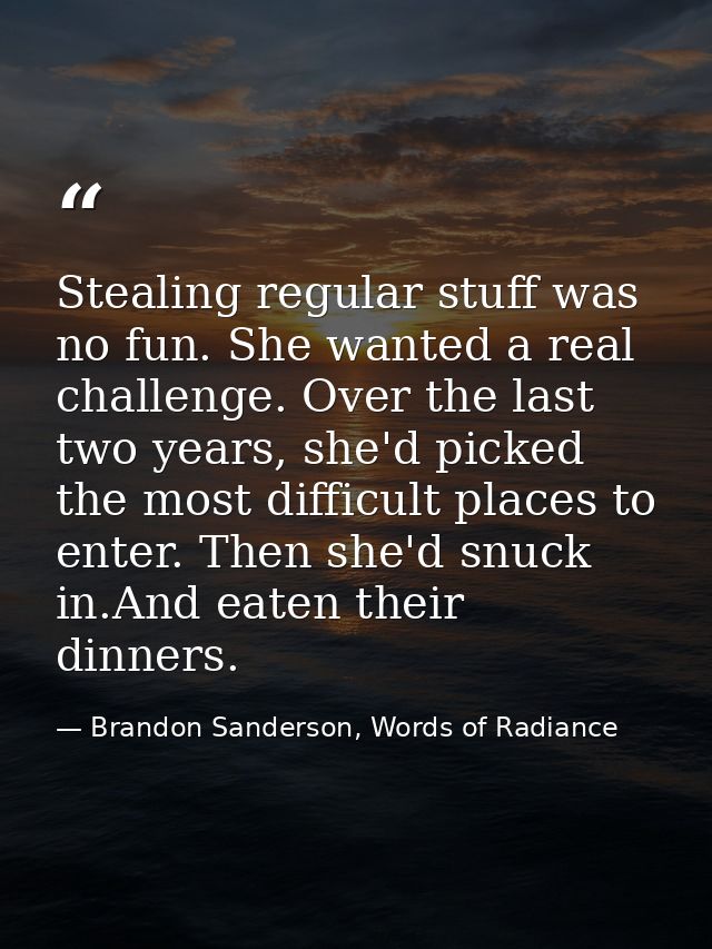 Stealing regular stuff was no fun. She wanted a real challenge. Over the last two years, she'd picked the most difficult — Brandon Sanderson, Words of Radiance