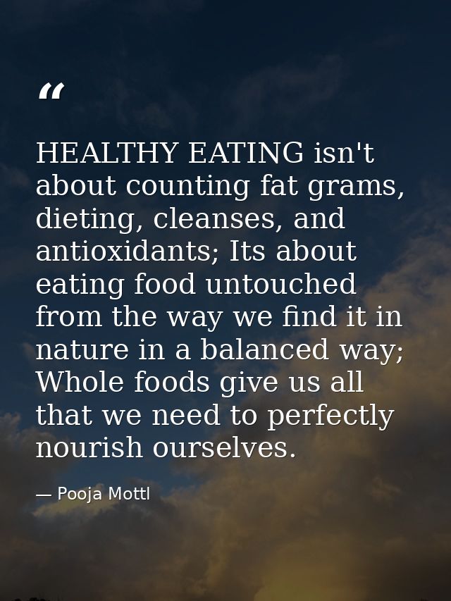HEALTHY EATING isn't about counting fat grams, dieting, cleanses, and antioxidants; Its about eating food untouched from — Pooja Mottl