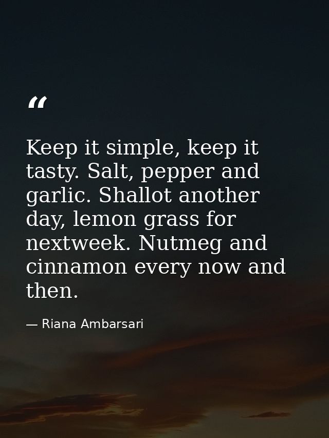 Keep it simple, keep it tasty. Salt, pepper and garlic. Shallot another day, lemon grass for nextweek. Nutmeg and cinnam — Riana Ambarsari