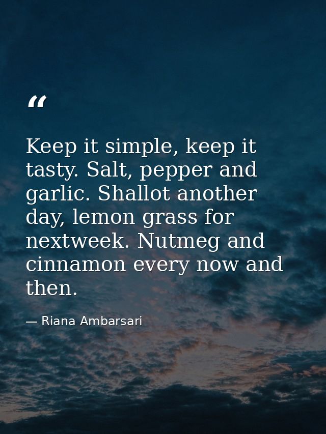 Keep it simple, keep it tasty. Salt, pepper and garlic. Shallot another day, lemon grass for nextweek. Nutmeg and cinnam — Riana Ambarsari