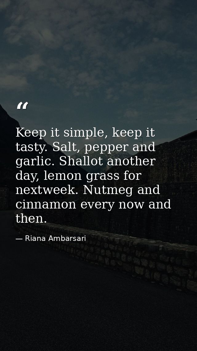 Keep it simple, keep it tasty. Salt, pepper and garlic. Shallot another day, lemon grass for nextweek. Nutmeg and cinnam — Riana Ambarsari
