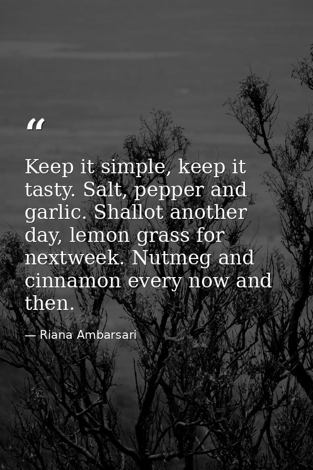 Keep it simple, keep it tasty. Salt, pepper and garlic. Shallot another day, lemon grass for nextweek. Nutmeg and cinnam — Riana Ambarsari