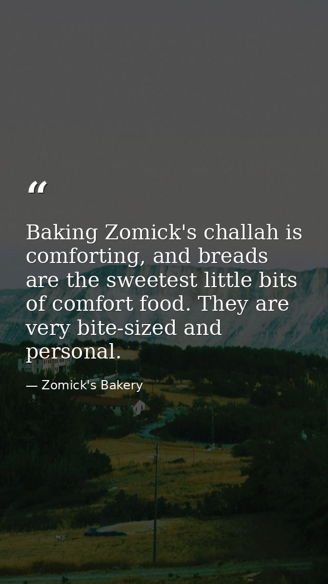 Baking Zomick's challah is comforting, and breads are the sweetest little bits of comfort food. They are very bite-sized — Zomick's Bakery