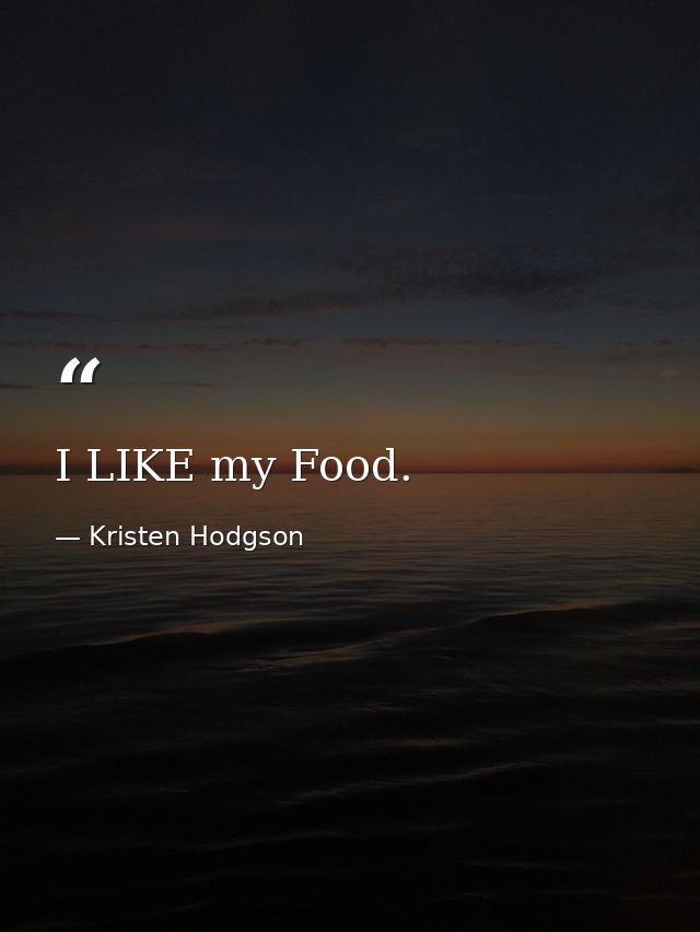 I LIKE my Food. — Kristen Hodgson