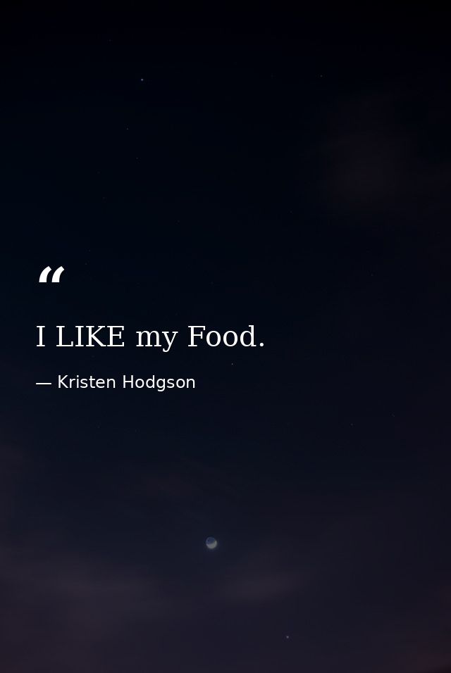 I LIKE my Food. — Kristen Hodgson