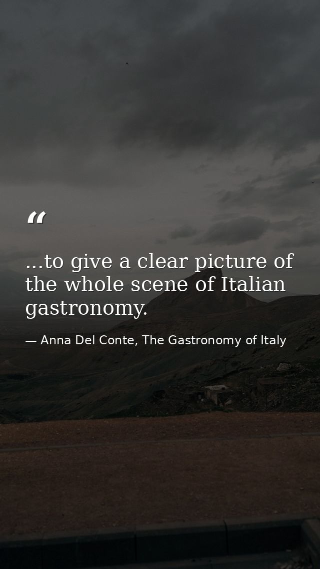 ...to give a clear picture of the whole scene of Italian gastronomy. — Anna Del Conte, The Gastronomy of Italy