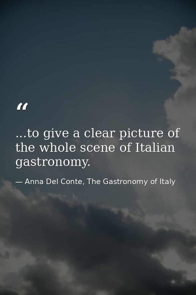 ...to give a clear picture of the whole scene of Italian gastronomy. — Anna Del Conte, The Gastronomy of Italy