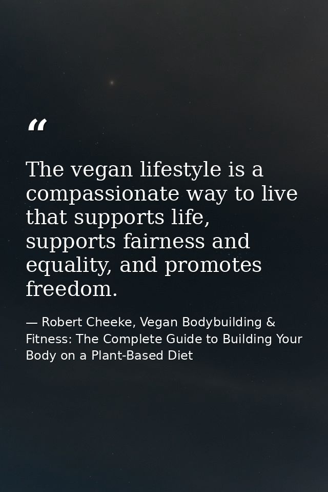 The vegan lifestyle is a compassionate way to live that supports life, supports fairness and equality, and promotes free — Robert Cheeke, Vegan Bodybuilding & Fitness: The Complete Guide to Building Your Body on a Plant-Based Diet